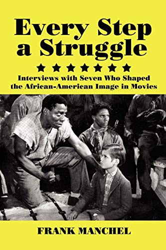 Every Step a Struggle: Interviews With Seven Who Shaped the African-American Image in Movies