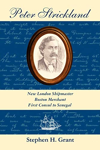 Beispielbild fr Peter Strickland: New London Shipmaster, Boston Merchant, First Consul to Senegal zum Verkauf von Wonder Book