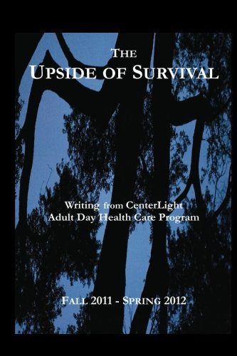 Beispielbild fr The Upside of Survival: Writing from CenterLight Adult Day Health Care Program zum Verkauf von Revaluation Books