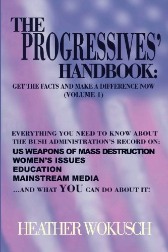 9780978784201: The Progressives' Handbook: Get the Facts and Make a Difference Now, Vol. 1: US Weapons of Mass Destruction, Women's Issues, Education, Mainstream Media