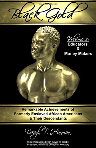 Beispielbild fr Black Gold: Remarkable Achievements of Formerly Enslaved African Americans & Their Descendants zum Verkauf von Revaluation Books