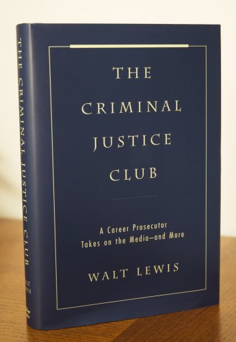 Stock image for The Criminal Justice Club : A Career Prosecutor Takes on the Media--and More for sale by Better World Books