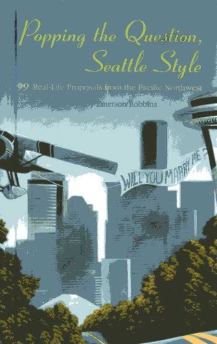 Imagen de archivo de Popping the Question, Seattle Style : 99 Real - Life Proposals from the Pacific Northwest a la venta por Better World Books