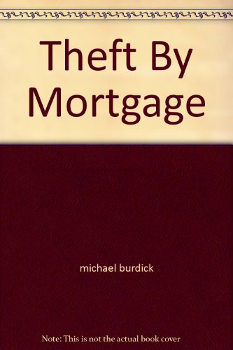 Imagen de archivo de Theft By Mortgage: What "They" Don't You to Know--Lenders Secrets Revealed a la venta por Sessions Book Sales