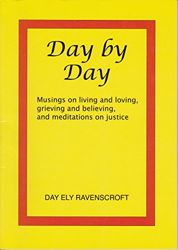 Stock image for Day By Day: Musings on Living and Loving, Grieving and Believing, and Meditations on Justice for sale by Bookmans