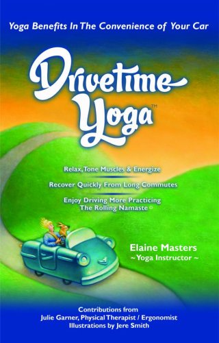 Stock image for Drivetime Yoga: How to stay healthy, happy and sane behind the wheel for sale by Basement Seller 101