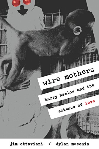 Stock image for Wire Mothers: Harry Harlow and the Science of Love for sale by More Than Words