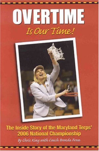 Beispielbild fr Overtime Is Our Time! : The Inside Story of the Maryland Terps' 2006 National Championship zum Verkauf von Better World Books