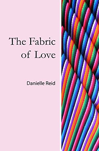 The Fabric of Love (Paperback) - Danielle Reid