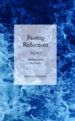 Stock image for Passing Reflections Volume I: Meditations on Grief for sale by SecondSale