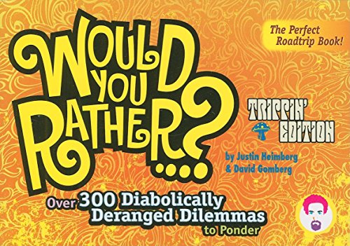 Stock image for Would You Rather.?: Trippin' Edition: Over 300 Diabolically Deranged Dilemmas to Ponder for sale by Wonder Book