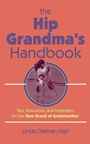 Stock image for The Hip Grandma's Handbook : Tips, Resources, and Inspiration for the New Breed of Grandmother for sale by Better World Books