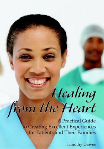 Beispielbild fr Healing from the Heart a Practical Guide to Creating Excellent Experiences for Patients and Their Families zum Verkauf von Better World Books