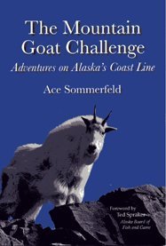 9780978826017: The Mountain Goat Challenge, Adventures on Alaska's Coast Line by Ace Sommerfeld (2006-01-01)