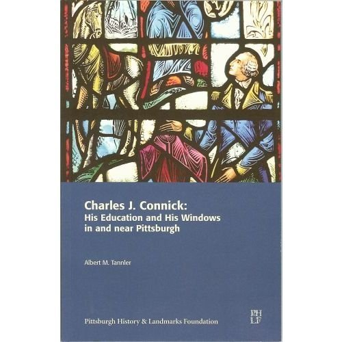 9780978828431: Charles J. Connick: His Education and His Windows in and near Pittsburgh by A...