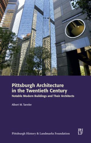 Beispielbild fr Pittsburgh Architecture in the Twentieth Century: Notable Modern Buildings and Their Architects zum Verkauf von Open Books