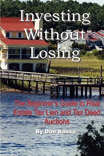 Imagen de archivo de Investing Without Losing: The Beginner's Guide to Real Estate Tax Lien and Tax Deed Auctions a la venta por Chiron Media