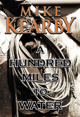 A Hundred Miles to Water (9780978842246) by Mike Kearby