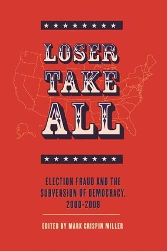 Imagen de archivo de Loser Take All: Election Fraud and The Subversion of Democracy, 2000 - 2008 a la venta por BooksRun