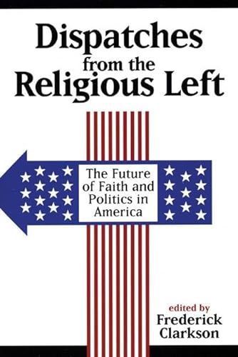 Imagen de archivo de Dispatches from the Religious Left: The Future of Faith and Politics in America a la venta por Revaluation Books