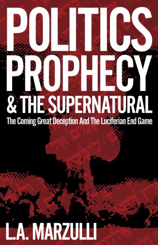 9780978845322: Politics, Prophecy & The Supernatural: The Coming Great Deception and the Luciferian End Game