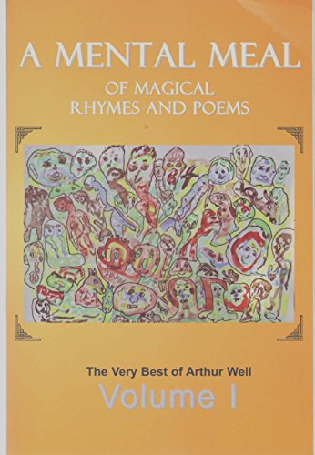 Beispielbild fr A MENTAL MEAL OF MAGICAL RHYMES AND POEMS The Very Best of Arthur Weil Vol. 1 zum Verkauf von Wonder Book