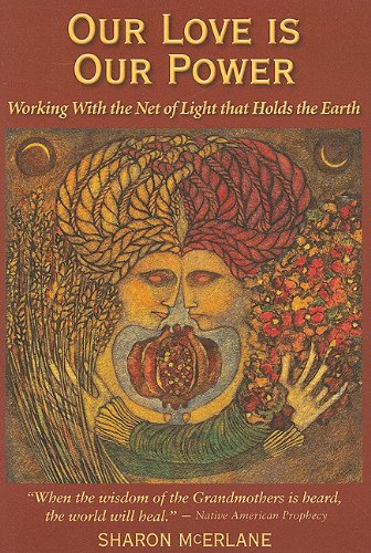 Imagen de archivo de Our Love Is Our Power: Working With the Net of Light that Holds the Earth a la venta por Half Price Books Inc.