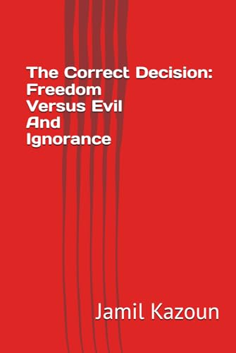 Stock image for The Correct Decision: Freedom Versus Evil And Ignorance for sale by GF Books, Inc.