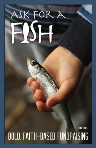 Stock image for Ask for a Fish: Bold, Faith-Based Fundraising by Ron Haas (2013-05-03) for sale by Blue Vase Books