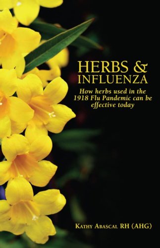 Herbs & Influenza: How Herbs Used in the 1918 Flu Pandemic Can Be Effective Today (9780978858674) by Kathy Abascal