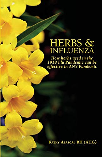 Stock image for Herbs and Influenza : How Herbs Used in the 1918 Flu Pandemic Can Be Effective in ANY Pandemic for sale by Better World Books