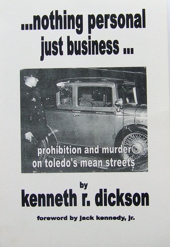 Stock image for Nothing Personal Just Business, Prohibition and Murder on Toledo's Mean Streets for sale by Wonder Book