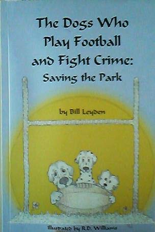 Stock image for The Dogs Who Play Football and Fight Crime: Saving the Park for sale by Wonder Book