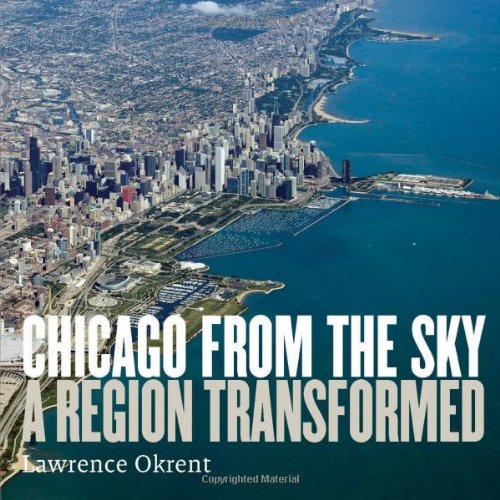 Stock image for Chicago From The Sky: A Region Transformed for sale by Solr Books