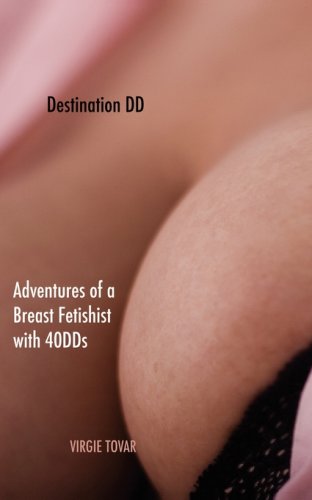 Destination DD: Adventures of a Breast Fetishist With 40dds - Tovar,  Virgie: 9780978869946 - AbeBooks