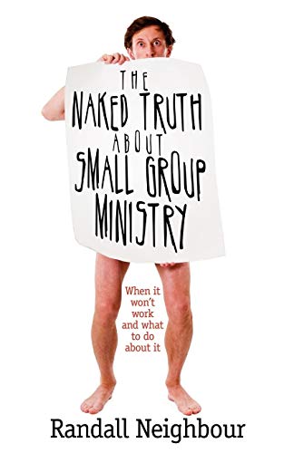 Beispielbild fr The Naked Truth about Small Group Ministry : When It Won't Work and What to Do about It zum Verkauf von Better World Books