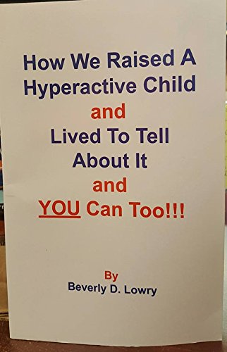 Beispielbild fr How We Raised a Hyperactive Child and Lived to Tell About It and YOU Can Too! zum Verkauf von Irish Booksellers