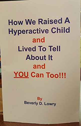 Stock image for How We Raised a Hyperactive Child and Lived to Tell About It and YOU Can Too! for sale by Irish Booksellers