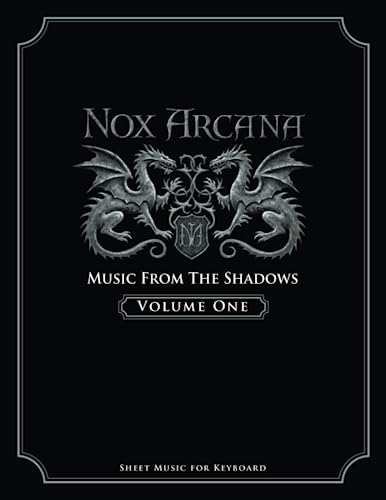 

Nox Arcana: Music From The Shadows: Volume 1 (Nox Arcana Songbooks)