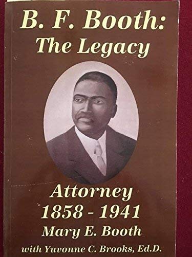 Stock image for B. F. Booth: The Legacy - Attorney 1858 - 1941 for sale by -OnTimeBooks-