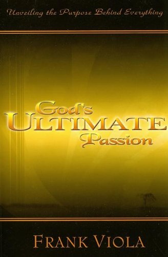 Beispielbild fr God's Ultimate Passion: Unveiling the Purpose Behind Everything zum Verkauf von SecondSale