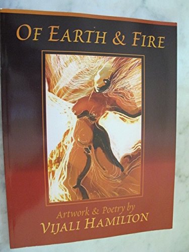 Beispielbild fr Of Earth and Fire: Art Work and Poetry By Vijali Hamilton zum Verkauf von Vashon Island Books