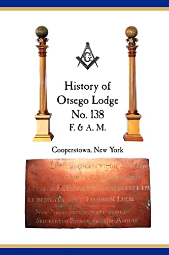 Imagen de archivo de Otsego Lodge No 138, F AM, Cooperstown, New York A Collection of Historical Miscellanea, 17952007 a la venta por PBShop.store US