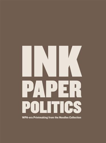 9780978907488: Ink, Paper, Politics: WPA-Era Printmaking from the Needles Collection