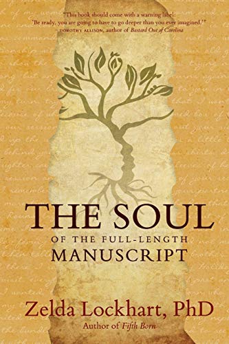 9780978910266: The Soul of the Full-Length Manuscript: Turning Life's Wounds into the Gift of Literary Fiction, Memoir, or Poetry