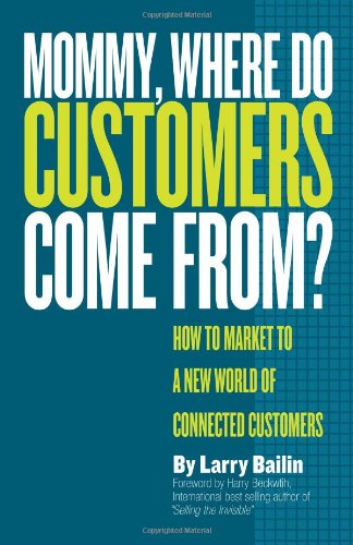 Imagen de archivo de Mommy, Where Do Customers Come From? : How to Market to a New World of Connected Customers a la venta por Better World Books