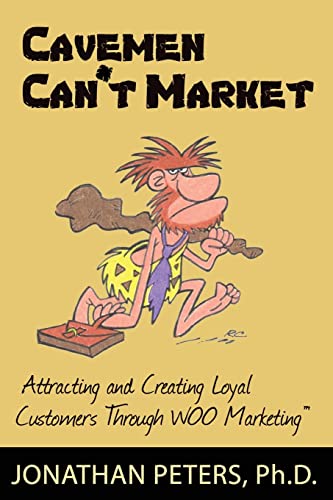9780978922993: Cavemen Can't Market: Attracting, Conversing, and Creating Loyal Customers with Woo Marketing
