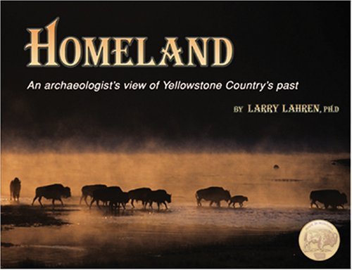 Stock image for Homeland: An Archaeologist's View of Yellowstone Country's Past for sale by James Lasseter, Jr