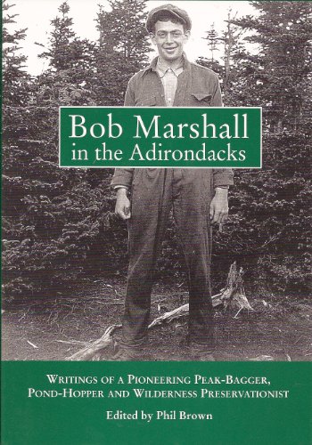 Stock image for Bob Marshall in the Adirondacks: Writings of a Pioneering Peak-Bagger, Pond-Hopper, and Wilderness Preservationist for sale by Books of the Smoky Mountains