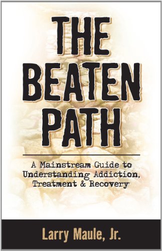 Beispielbild fr The Beaten Path: A Mainstream Guide to Understanding Addiction, Treatment & Recovery zum Verkauf von Gulf Coast Books